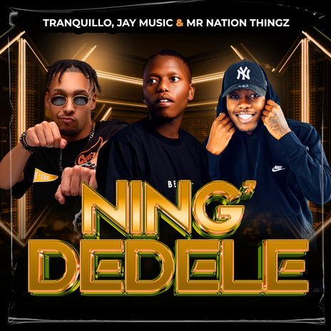 Ning'Dedele ft. Jay Music & Mr Nation Thingz | Boomplay Music