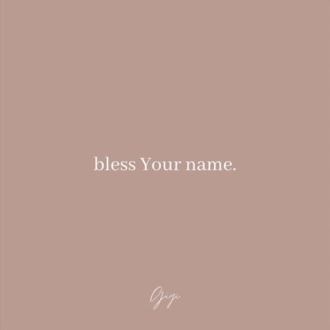 Bless Your Name.