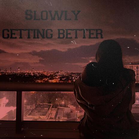 Slowly Getting Better | Boomplay Music