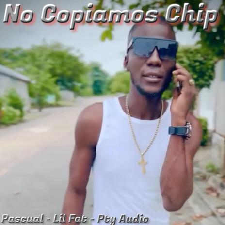 No Copiamos Chip ft. Pty Audio, Lil Fat & Selecta Martin | Boomplay Music