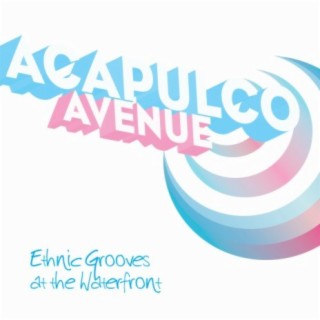 Acapulco ... Avenue - Ethnic Grooves at the Waterfront