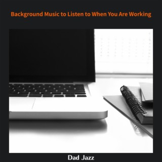 Background Music to Listen to When You Are Working