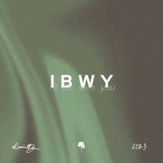 IBWY (i'll be with you) lyrics | Boomplay Music