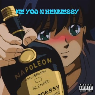 Me you N Hennessy