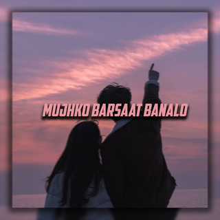 Mujhko Barsaat Banalo