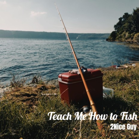 Teach Me How to Fish | Boomplay Music