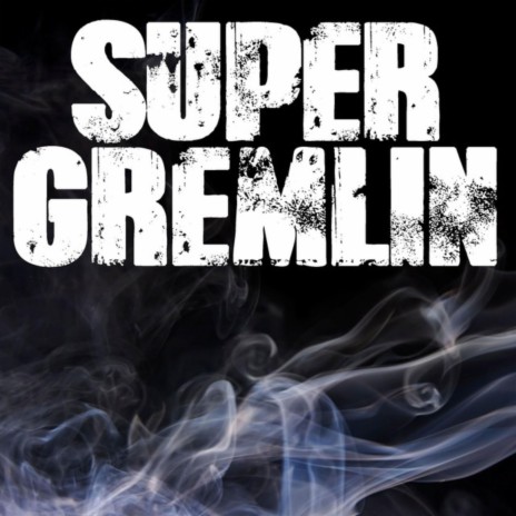 Super gremlin | Boomplay Music