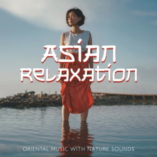 Asian Relaxation: Oriental Music with Nature Sounds