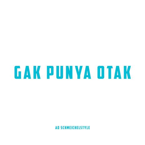 Gak Punya Otak (Shortened Version) ft. DJ SIDUK | Boomplay Music