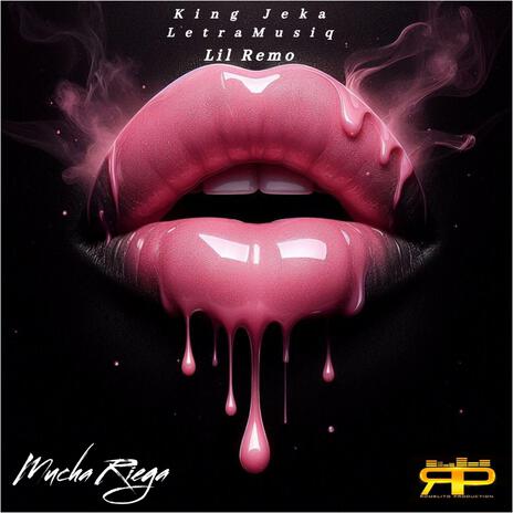 Mucha Riega ft. Letra Musiq & Lil Remo | Boomplay Music