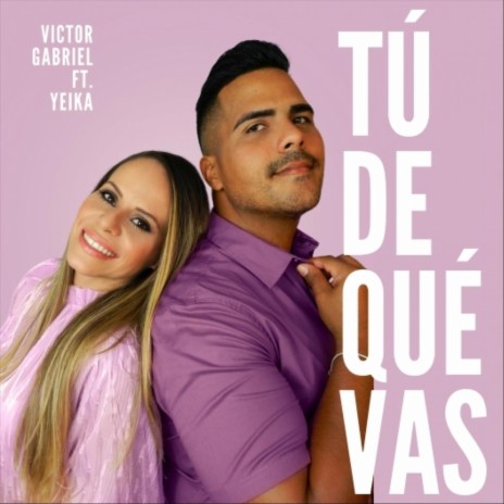 Tú de Qué Vas (feat. Yeika) | Boomplay Music