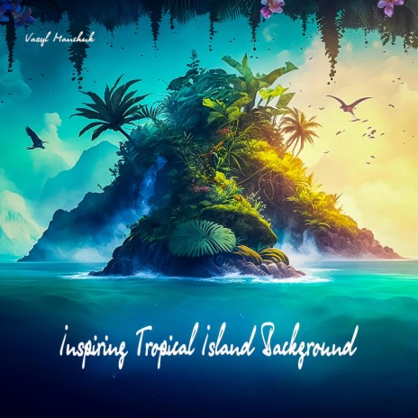 Inspiring Tropical Island Background | Boomplay Music