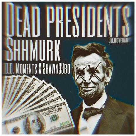 DEAD PRESIDENTS ft. D.B. Moments & Shawn33bo | Boomplay Music