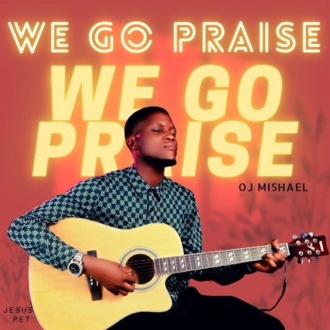 We Go Praise | Boomplay Music