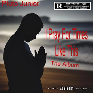 I Pray For Times Like This (The Album)