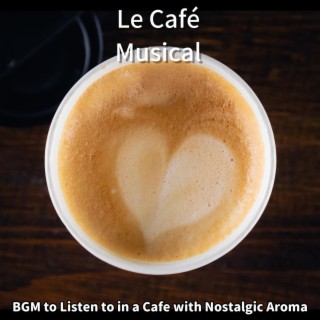 Bgm to Listen to in a Cafe with Nostalgic Aroma
