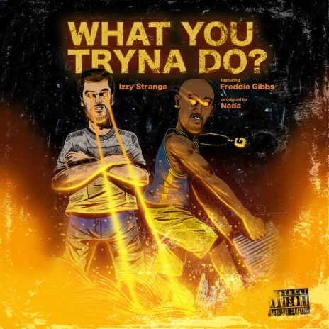 What You Tryna Do? | Boomplay Music