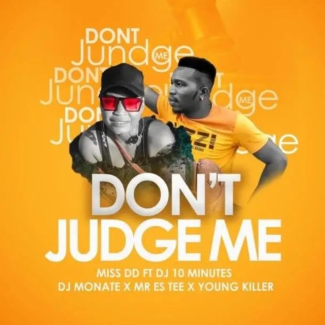 Don't Judge Me ft. Mr Es Tee, Young Killer, Dj Monate & Dj 10 Minutes | Boomplay Music