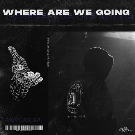 Where Are We Going | Boomplay Music