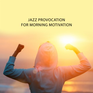 Jazz Provocation for Morning Motivation