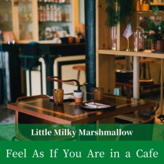 Feel as If You Are in a Cafe