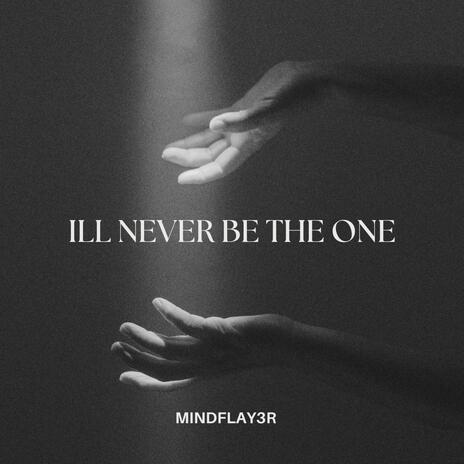 ILL NEVER BE THE ONE | Boomplay Music