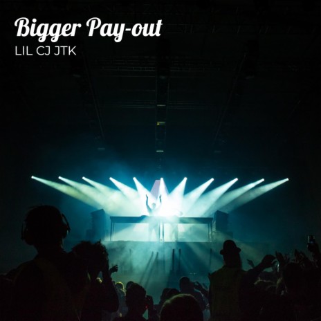 Bigger Pay-out | Boomplay Music