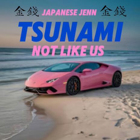 Tsunami (Not Like Us)