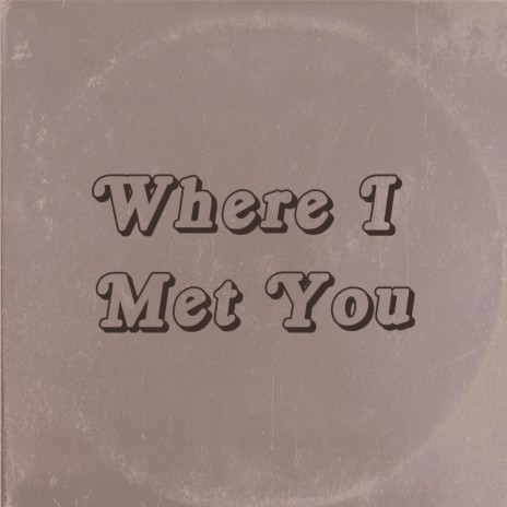Where I Met You