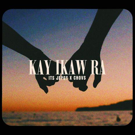 KAY IKAW RA ft. Its Jepoy & Chovs | Boomplay Music