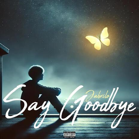 Say Goodbye | Boomplay Music