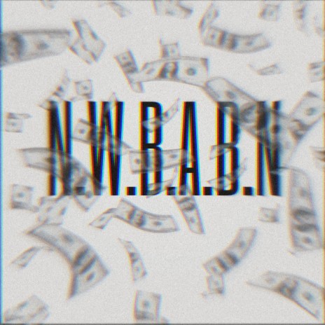 N.W.B.A.B.N | Boomplay Music