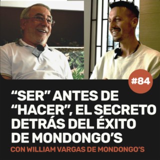 Ep 84 - “Ser” antes de “hacer”, el secreto detrás del éxito de Mondongos. Con William Vargas Gerente de Mondongo’s