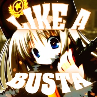 LIKE A BUSTA