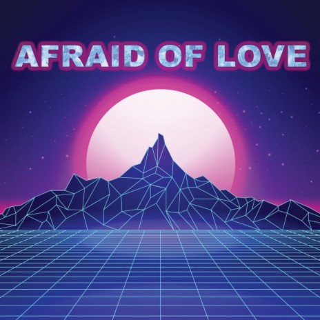 Afraid Of Love