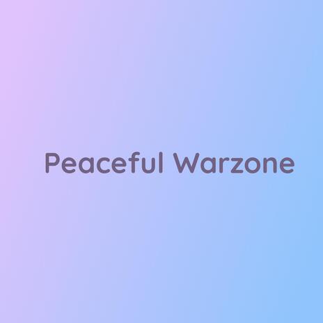 Peaceful Warzone | Boomplay Music