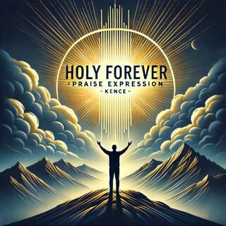 Holy Forever (Afrogospel Praise Expression)