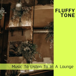 Music to Listen to in a Lounge