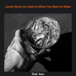 Lovely Music to Listen to When You Want to Relax
