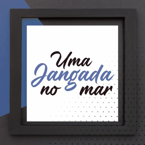 Uma Jangada no Mar | Boomplay Music