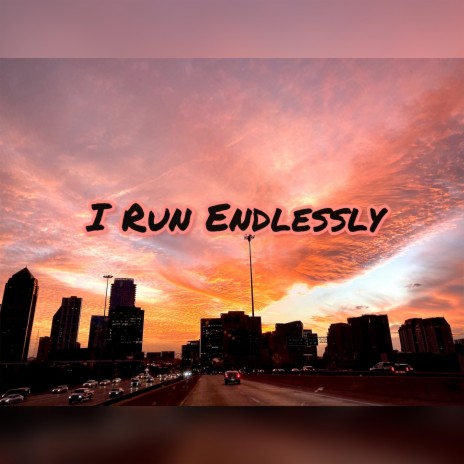 I Run Endlessly | Boomplay Music
