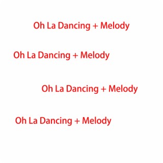 Oh La Dancing + Melody