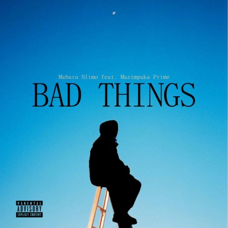Bad Things ft. Mazimpaka Prime | Boomplay Music