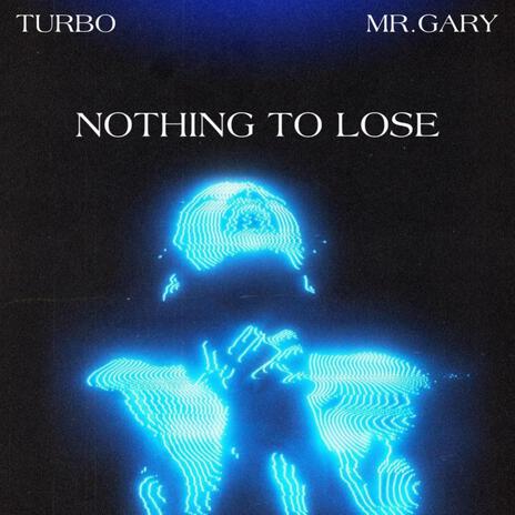 NOTHING TO LOSE ft. Mr.Gary