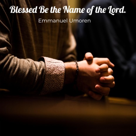 Blessed Be the Name of the Lord. | Boomplay Music