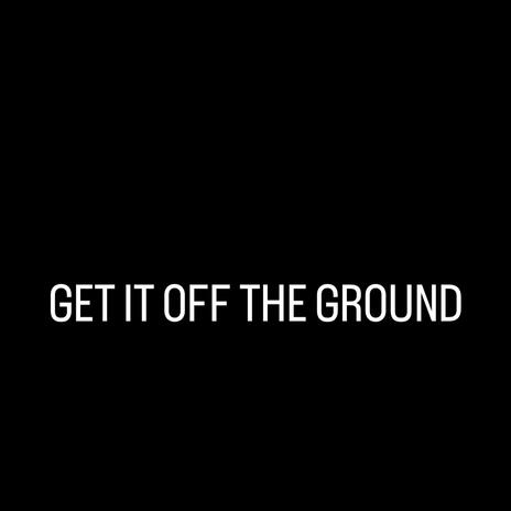 GET IT OFF THE GROUND | Boomplay Music