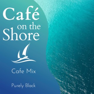 Cafe on the Shore - Cafe Mix