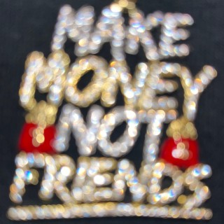 Make Money Not Friends