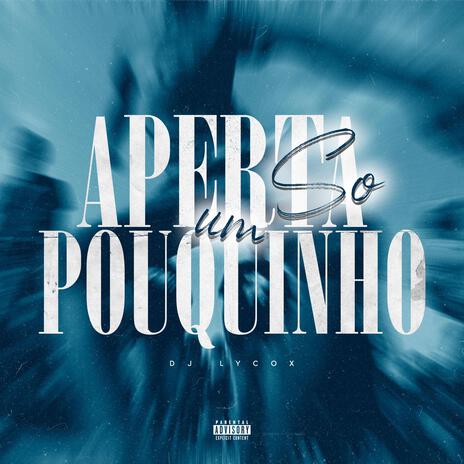 Aperta Só um Pouquinho | Boomplay Music