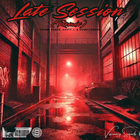 Late Session (Young Phake Remix) ft. Easty J & HoweItsDone | Boomplay Music